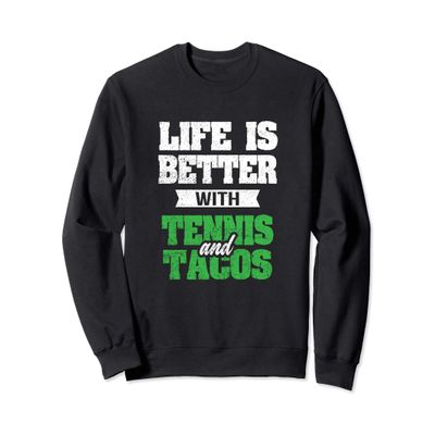 Life Is Better With Tacos And Tennis Racket Sport Gift Shirt Sweatshirt