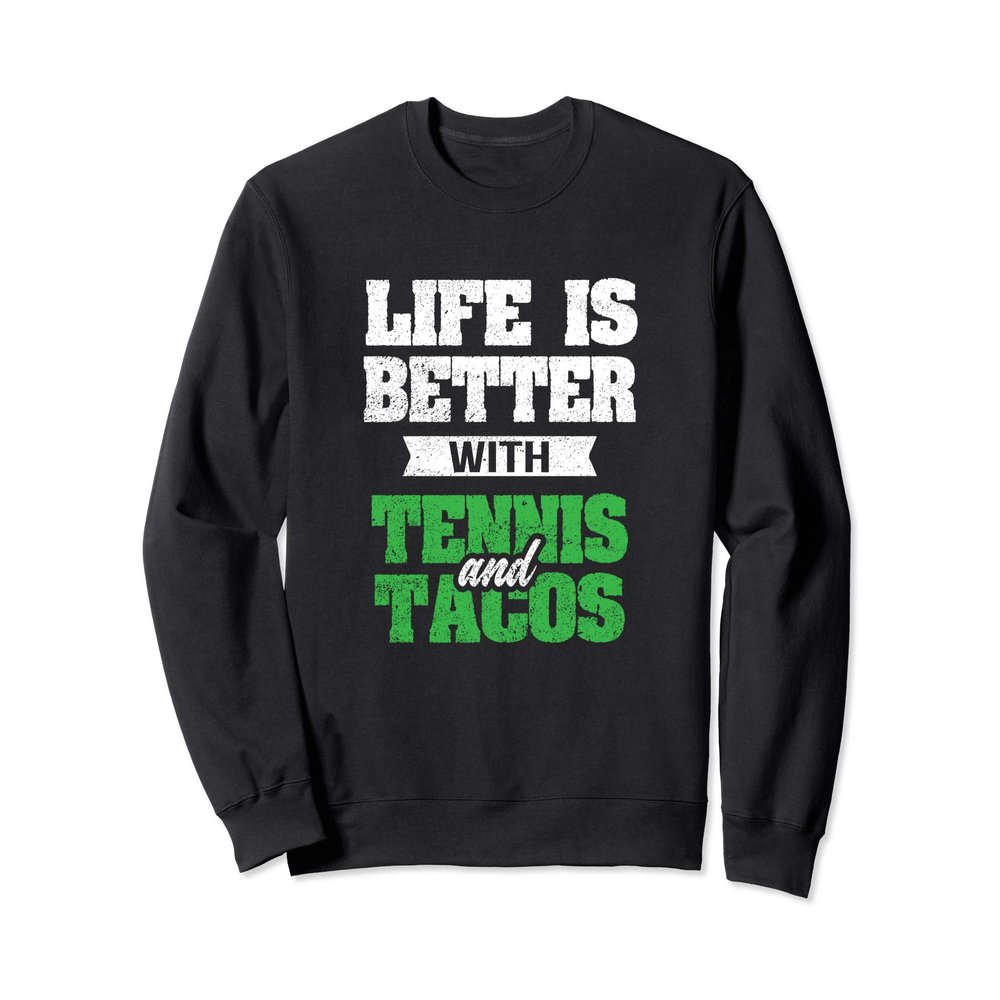 Life Is Better With Tacos And Tennis Racket Sport Gift Shirt Sweatshirt