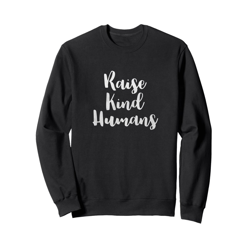 Raise Kind Humans Mom Quote Minimal Parenting Teacher Style Sweatshirt