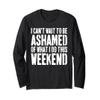 I Cant Wait To Be Ashamed Of What I Do This Weekend Shirt Long Sleeve T-Shirt view 1