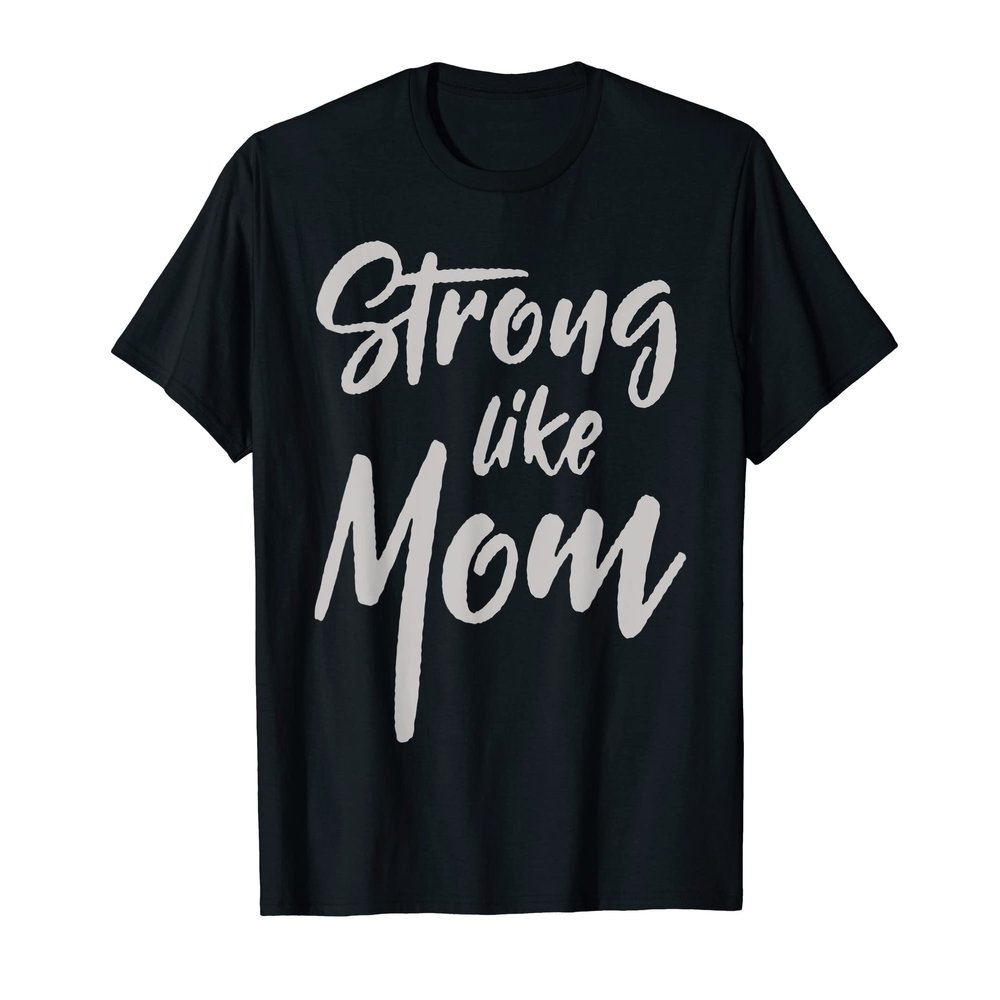 Strong Like Mom T-Shirt