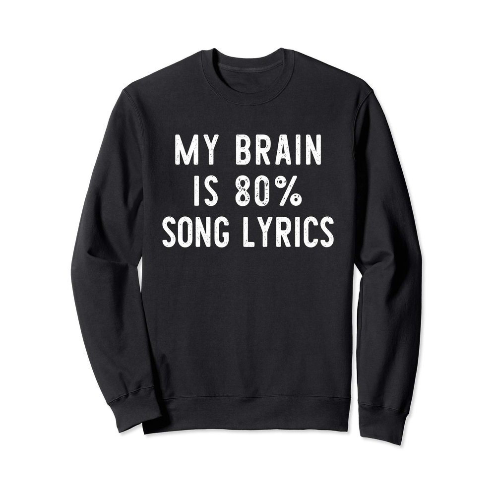 My Brain Is 80% Song Lyrics Funy Music Lover Gift Christmas Sweatshirt