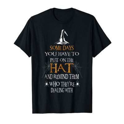 Halloween Witch | Someday you have to put on the Hat T-Shirt