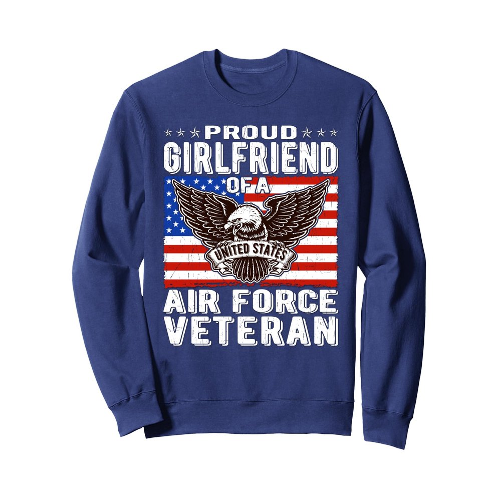 Proud Girlfriend Of US Air Force Veteran Patriotic Military Sweatshirt