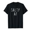 Salty AF Rude Sarcastic Humorous Funny Pun Saying Trending T-Shirt view 1