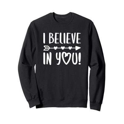 I Believe In You Shirt Men Women Teacher Inspirational Sweatshirt, Adult Unisex, Black, Large