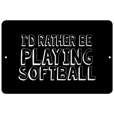 Makoroni - I'd Rather BE Playing Softball - Street Sign 12"x18" Aluminum, Des p58