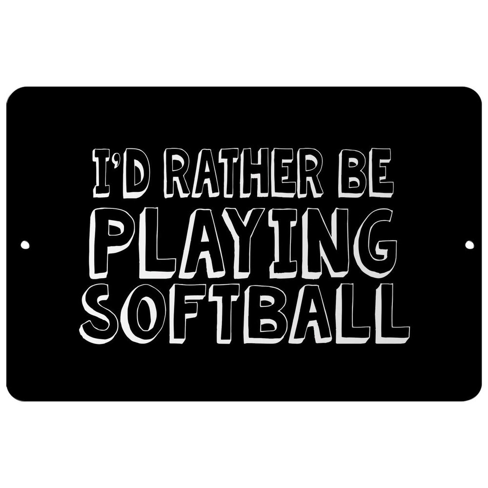 Makoroni - I'd Rather BE Playing Softball - Street Sign 12"x18" Aluminum, Des p58