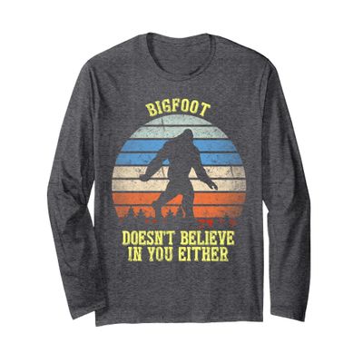 Bigfoot Doesnt Believe in You Either Long Sleeve T-Shirt
