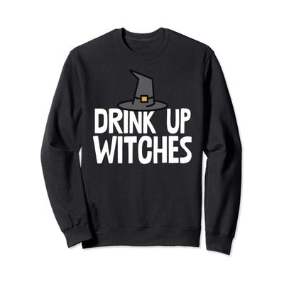 Drink Up Witches Funny Witch Drinking Sweatshirt