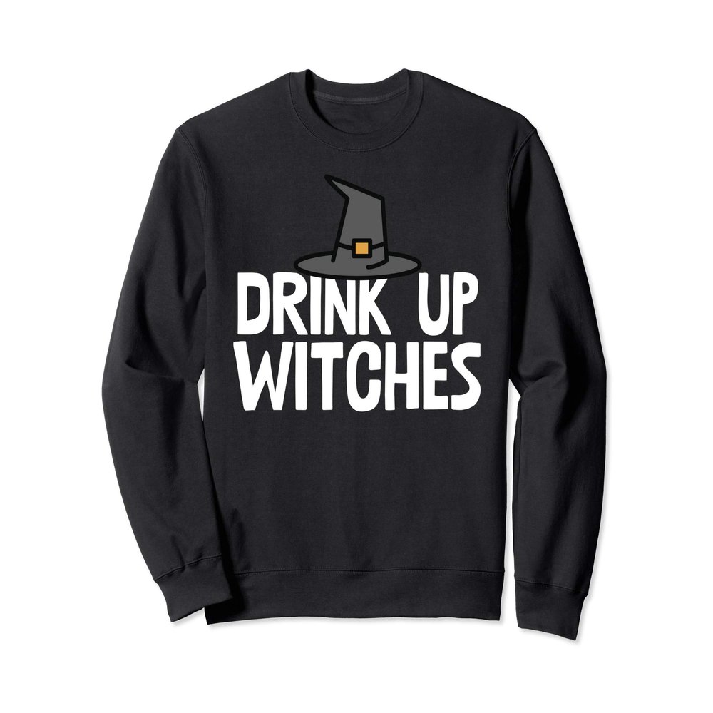 Drink Up Witches Funny Witch Drinking Sweatshirt