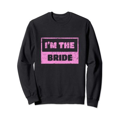 I'm The Bride T-shirt Wedding Day Groom 115 Sweatshirt