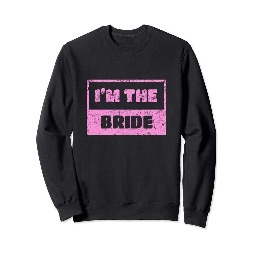 I'm The Bride T-shirt Wedding Day Groom 115 Sweatshirt