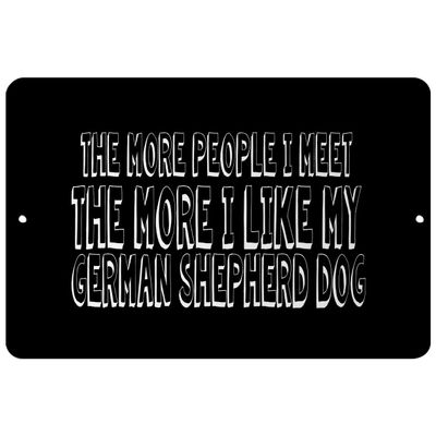 Makoroni - The More People I Meet The More I Like My German Shepherd Dog - Street Sign 12"x18" Aluminum, Des a4