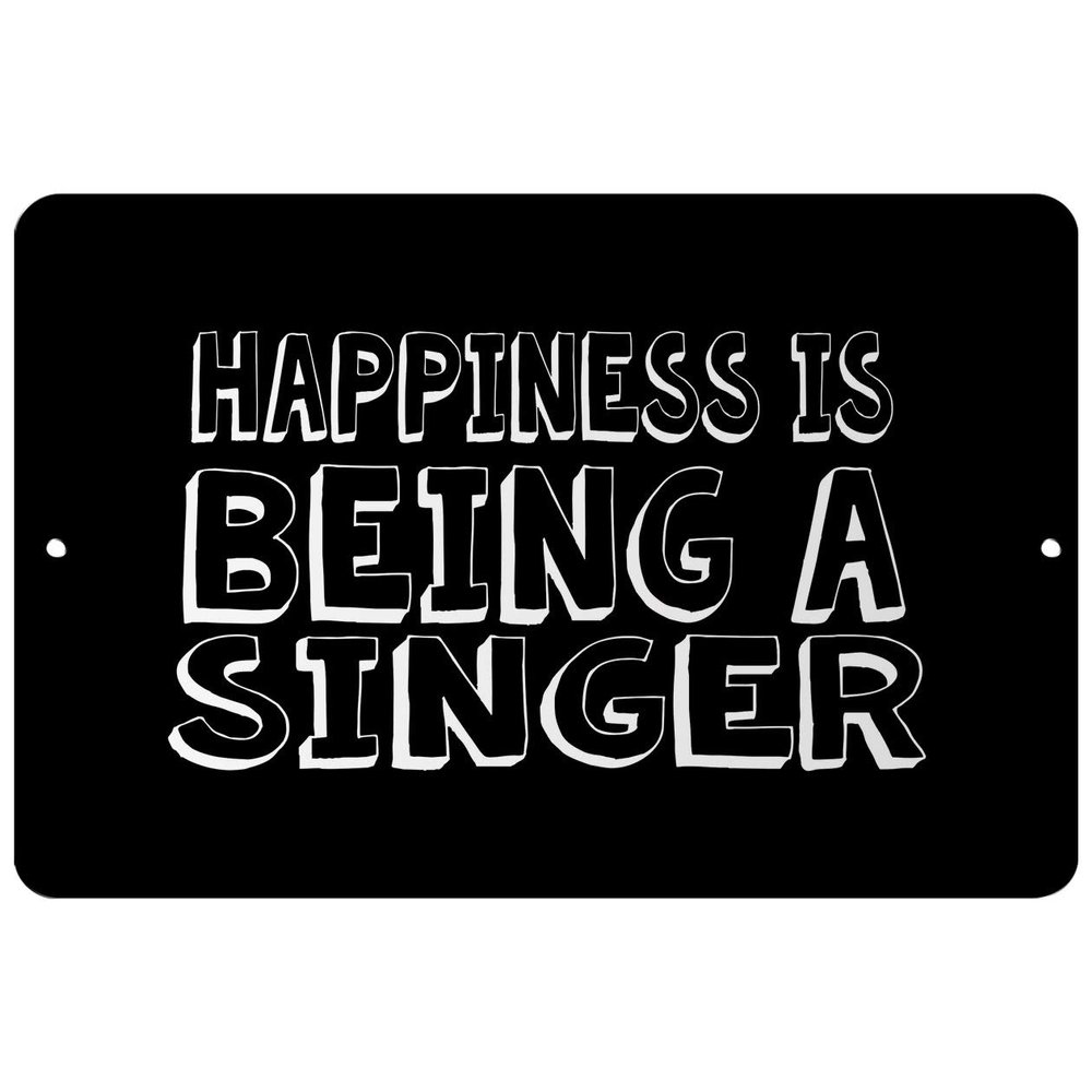 Makoroni - Happiness is Being A Singer - Street Sign 12"x18" Aluminum, Des l30