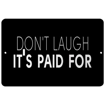 Makoroni - Don't Laugh It's Paid for - Street Sign 12"x18" Aluminum, Des k51