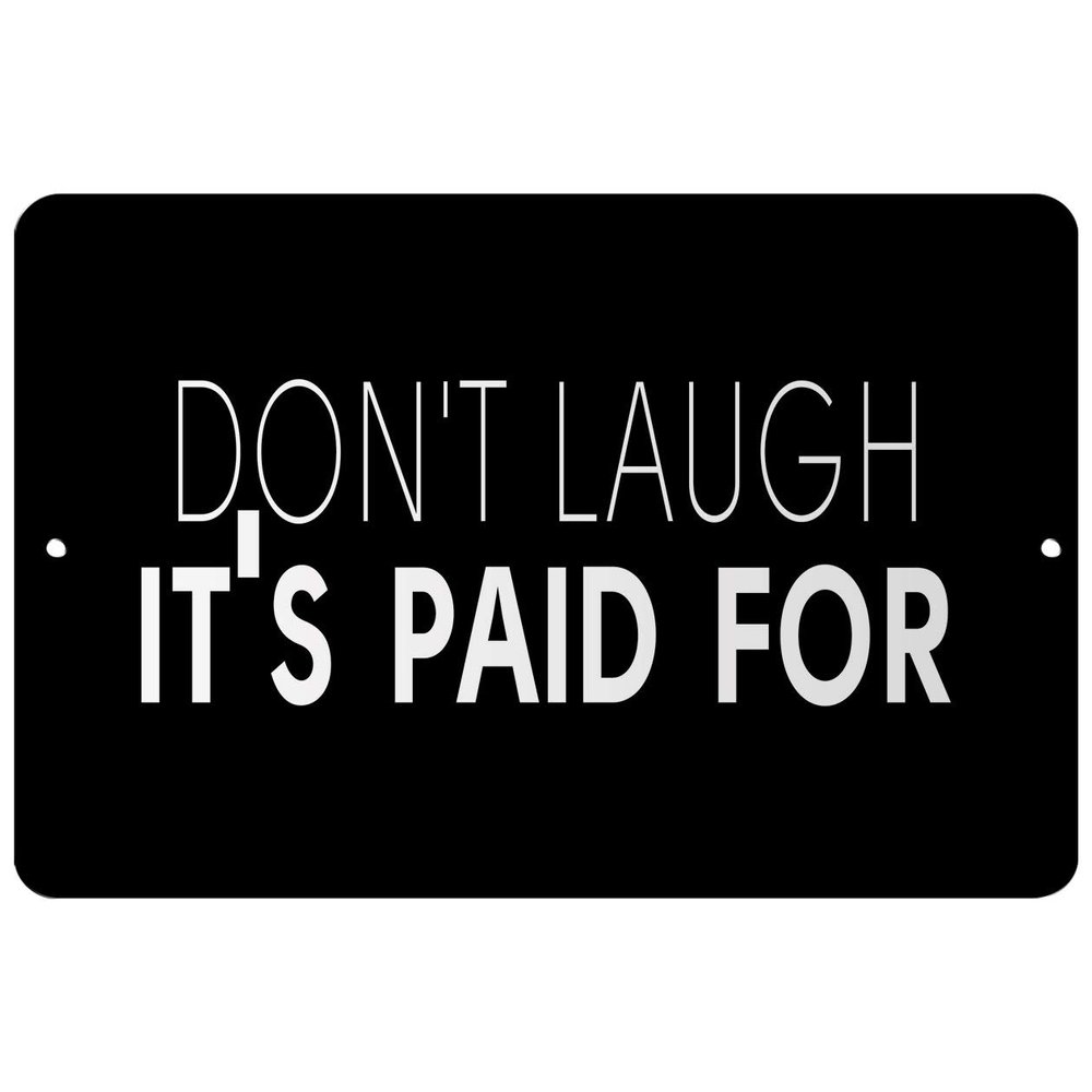 Makoroni - Don't Laugh It's Paid for - Street Sign 12"x18" Aluminum, Des k51