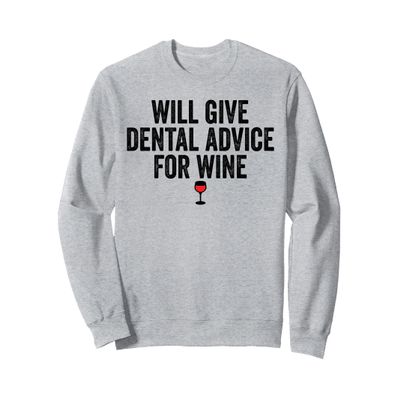 Dental Advice For Wine Lover Dentist Funny Sweatshirt