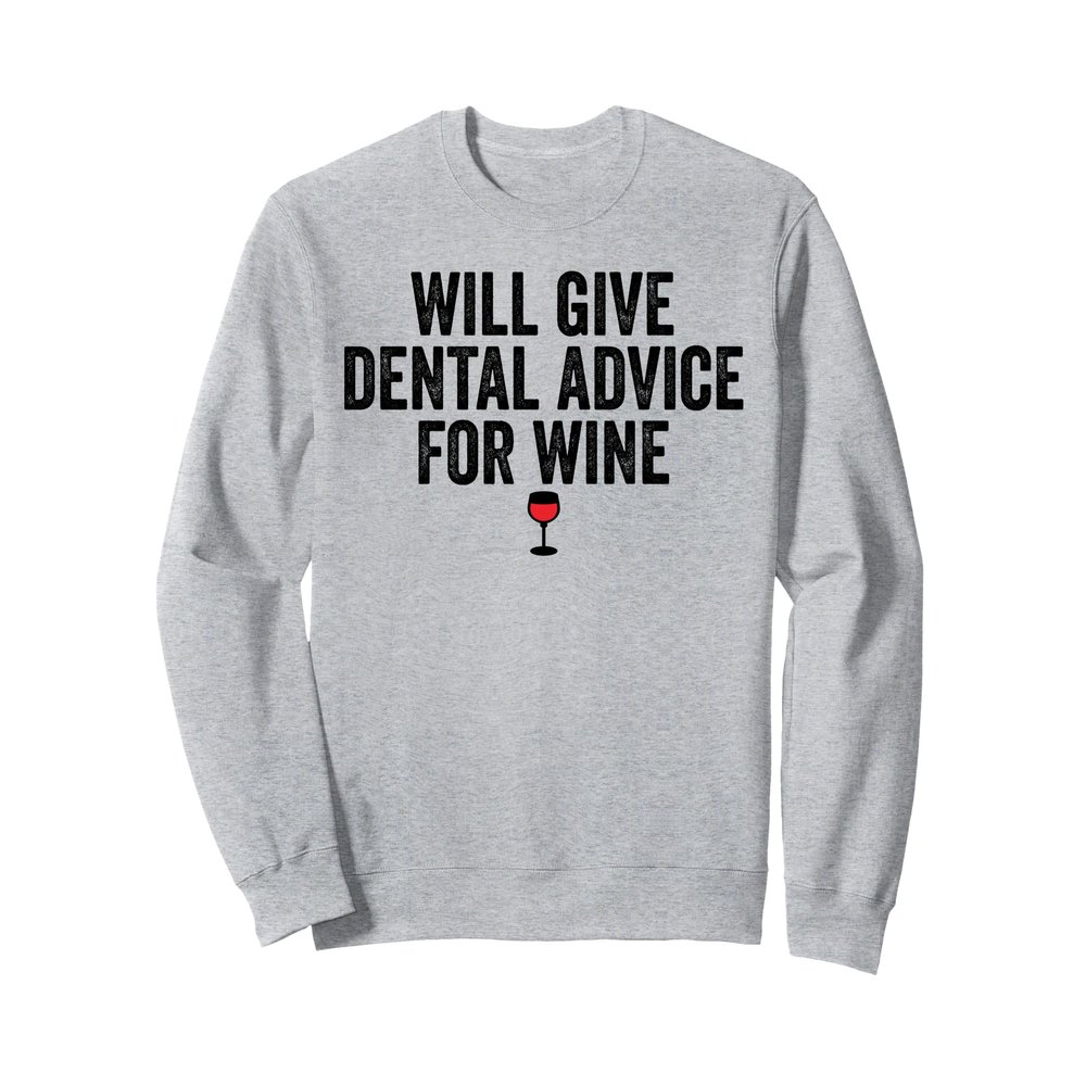 Dental Advice For Wine Lover Dentist Funny Sweatshirt