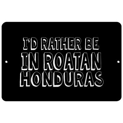 Makoroni - I'd Rather BE in Roatan Honduras - Street Sign 12"x18" Aluminum, Des p19