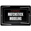 Makoroni - I'd Rather BE Matchstick Modeling Hobby - Street Sign 12"x18" Aluminum, Des c38 view 1