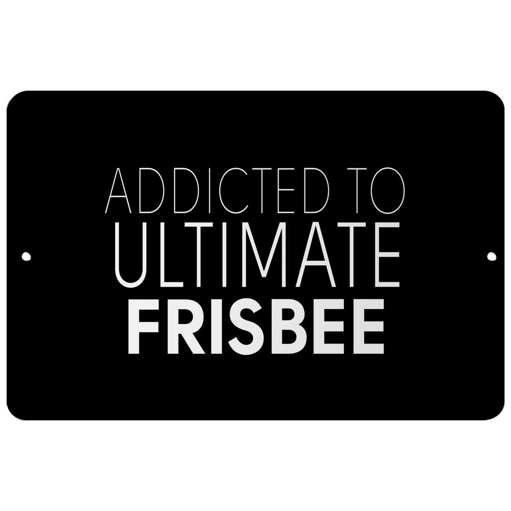 Makoroni - Addicted to Ultimate Frisbee - Street Sign 12"x18" Aluminum, Des h50