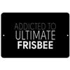 Makoroni - Addicted to Ultimate Frisbee - Street Sign 12"x18" Aluminum, Des h50 view 1