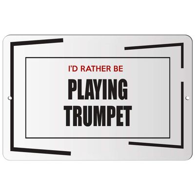 Makoroni - I'd Rather BE Playing Trumpet Hobby - Street Sign 12"x18" Aluminum, Des h44