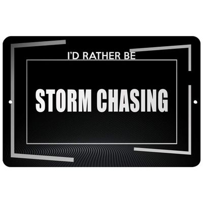 Makoroni - I'd Rather BE Storm Chasing Hobby - Street Sign 12"x18" Aluminum, Des d10