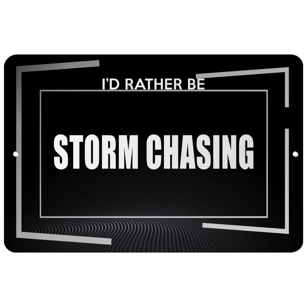 Makoroni - I'd Rather BE Storm Chasing Hobby - Street Sign 12"x18" Aluminum, Des d10