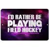 Makoroni - I'd Rather BE Playing Field Hockey - Street Sign 12"x18" Aluminum, Des x7 view 1