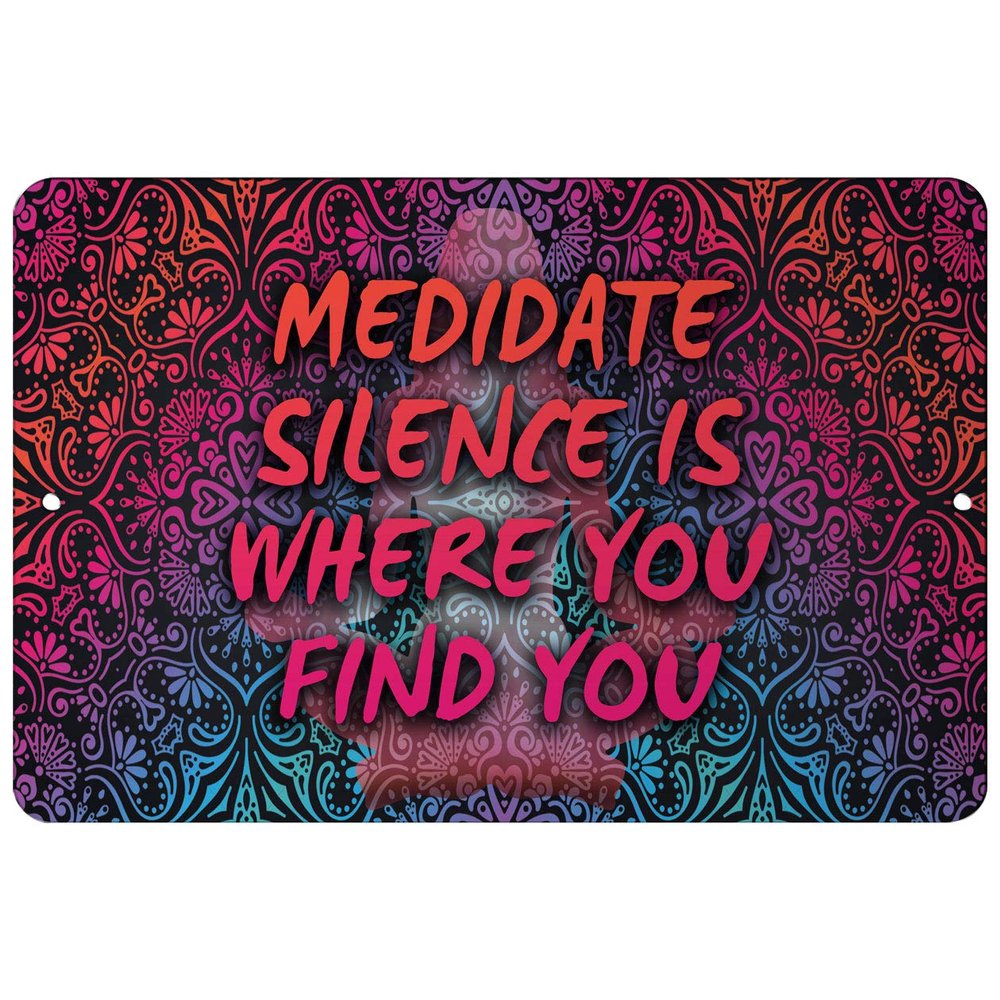 Makoroni - MEDIDATE Silence is Where You FIND You Yoga Meditation - Street Sign 12"x18" Aluminum, Des k97