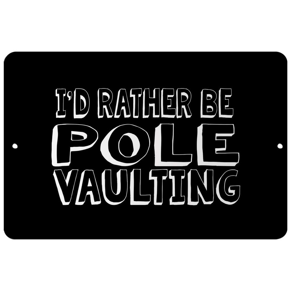 Makoroni - I'd Rather BE Pole Vaulting - Street Sign 12"x18" Aluminum, Des p63