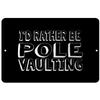 Makoroni - I'd Rather BE Pole Vaulting - Street Sign 12"x18" Aluminum, Des p63 view 1