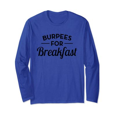 Burpees For Breakfast: Funny Burpee Long Sleeve T-Shirt