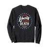 Give Me Liberty or Give Me Death Preferably Liberty Funny Sweatshirt view 1