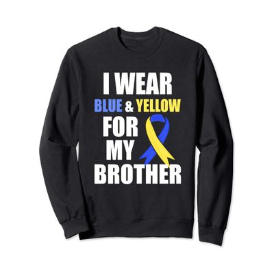 Dow Syndrome Awareness I wear Blue Yellow for my Brother Sweatshirt
