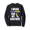Dow Syndrome Awareness I wear Blue Yellow for my Brother Sweatshirt