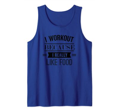 I Workout Because I Really Like Food: Funny Exercise Tank Top