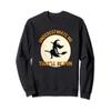 Underestimate Me That'll Be Fun, Witch Halloween Sweatshirt view 1