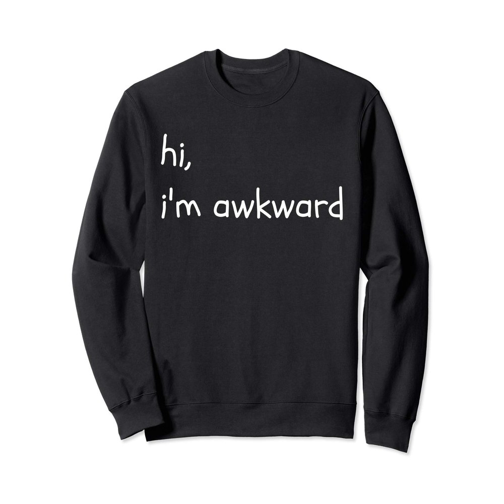 hi, i'm awkward Funny Introvert Antisocial Sarcastic Joke Sweatshirt