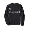 hi, i'm awkward Funny Introvert Antisocial Sarcastic Joke Sweatshirt view 1