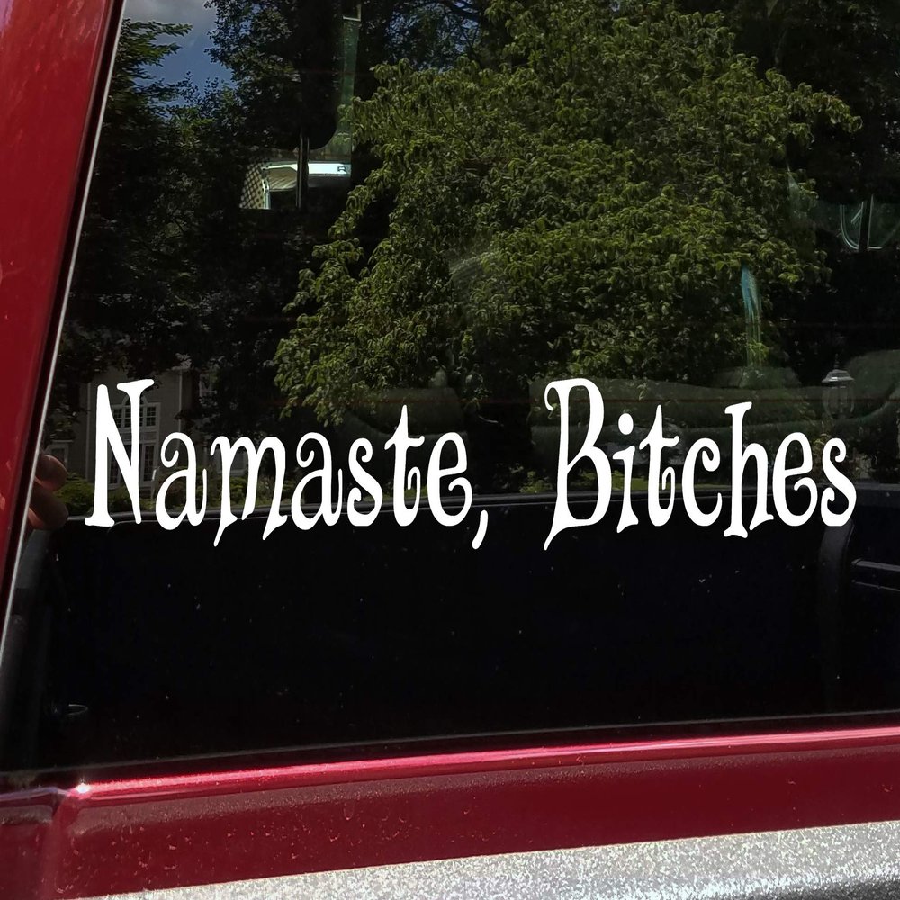 Namaste, Bitches Vinyl Sticker | Peace Respect Namaskar | 11.5w x 2h inches inches | Die Cut Decal | White