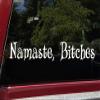 Namaste, Bitches Vinyl Sticker | Peace Respect Namaskar | 11.5w x 2h inches inches | Die Cut Decal | White view 1