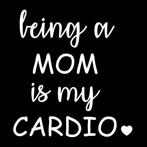 Being A Mom is My Cardio Funny NOK Decal Vinyl Sticker |Cars Trucks Vans Walls Laptop|White|5.5 x 5.5 in|NOK422