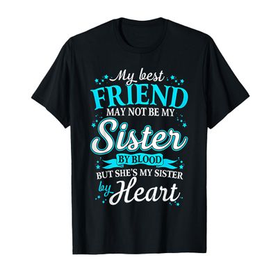 My Best Friend May Not Be My Sister By Blood T-Shirt