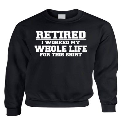 ALLNTRENDS Retired I Worked My Whole Life For This Shirt Adult Sweatshirt (XL, Black)
