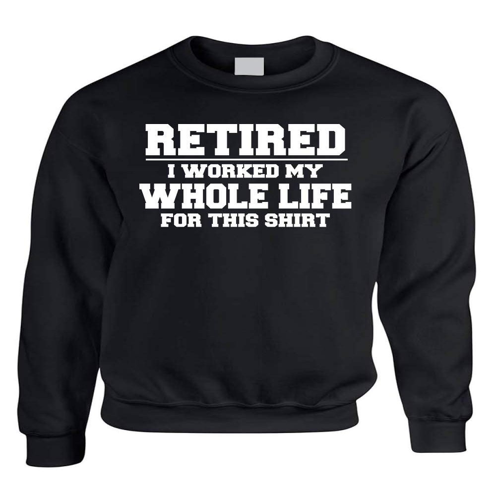ALLNTRENDS Retired I Worked My Whole Life For This Shirt Adult Sweatshirt (XL, Black)