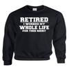 ALLNTRENDS Retired I Worked My Whole Life for This Shirt Adult Sweatshirt (M, Black) view 1