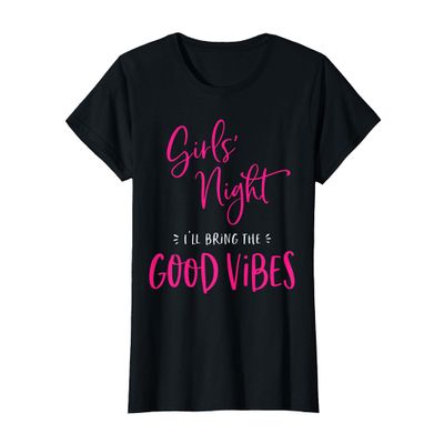 Girls Night I'll Bring The Good Vibes Funny Matching Party T-Shirt